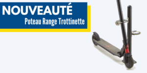 [NOUVEAUTÉ] Poteau Range Trottinette